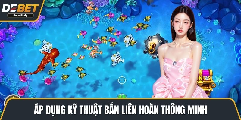 Áp dụng kỹ thuật bắn liên hoàn thông minh