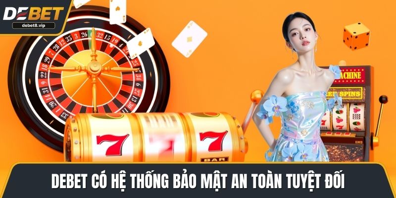 DEBET có hệ thống bảo mật an toàn tuyệt đối