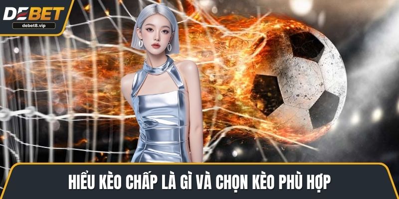 Hiểu kèo chấp là gì và chọn kèo phù hợp