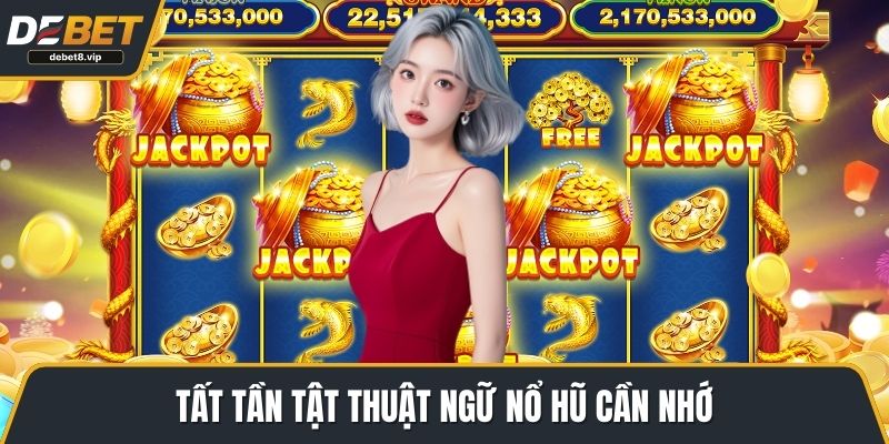 Tất tần tật thuật ngữ nổ hũ cần nhớ