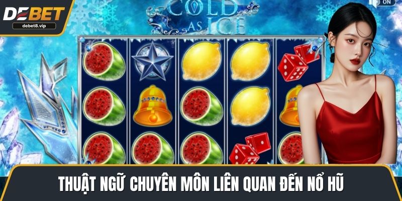 Thuật ngữ chuyên môn liên quan đến nổ hũ