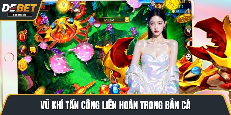 Vũ khí tấn công liên hoàn trong bắn cá